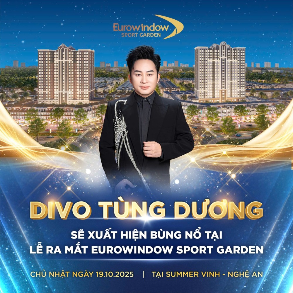 Siêu HOT Divo Tùng Dương sẽ xuất hiện bùng nổ tại lễ ra mắt Eurowindow Sport Garden